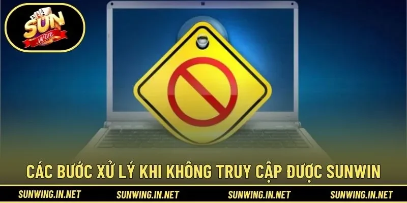 Các bước xử lý nhanh khi không truy cập được SUNWIN
