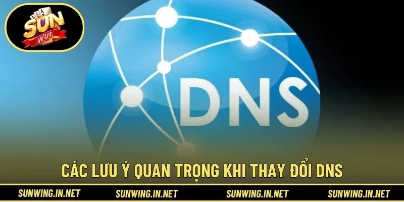 Các lưu ý quan trọng khi thay đổi DNS