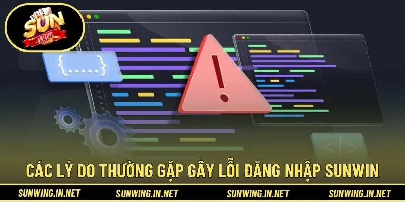 Các lý do thường gặp gây lỗi đăng nhập SUNWIN