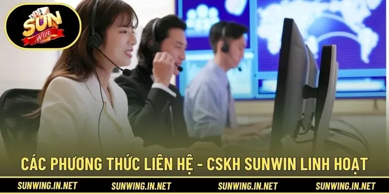 Các phương thức liên hệ - CSKH SUNWIN linh hoạt