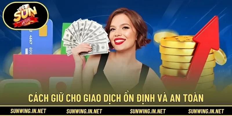 Cách giữ cho giao dịch ổn định và an toàn