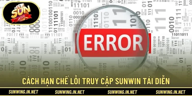 Cách hạn chế lỗi truy cập SUNWIN tái diễn