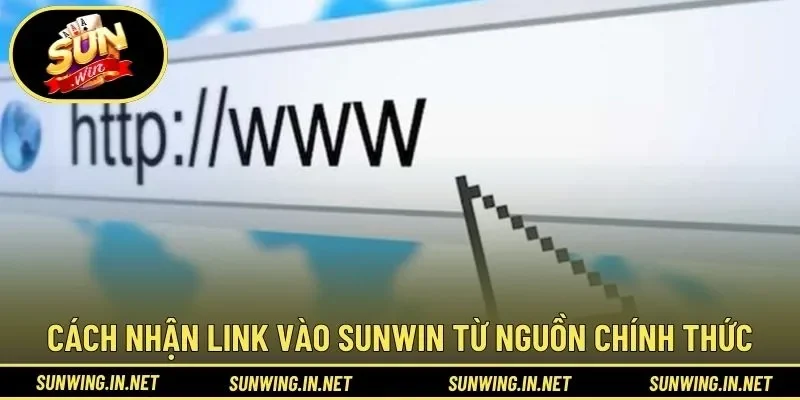 Cách nhận link vào SUNWIN từ nguồn chính thức