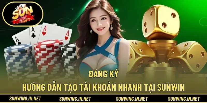 Đăng Ký – Hướng Dẫn Tạo Tài Khoản Nhanh Tại SUNWIN