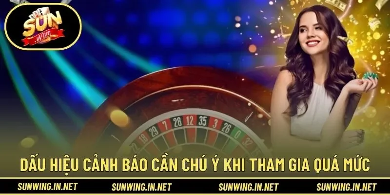 Dấu hiệu cảnh báo cần chú ý khi tham gia quá mức