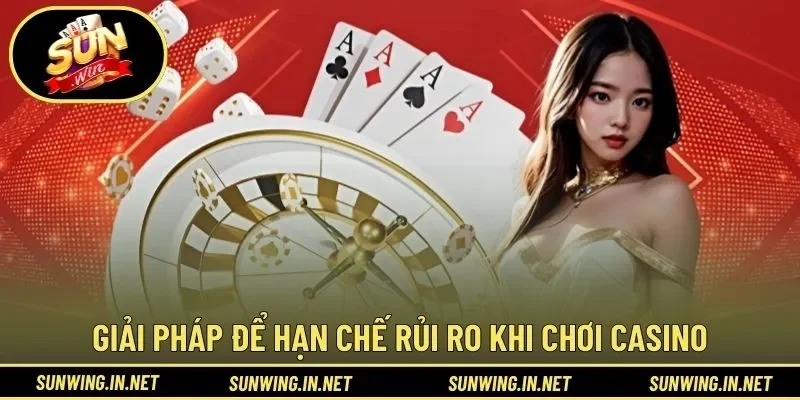 Giải pháp để hạn chế rủi ro khi chơi casino