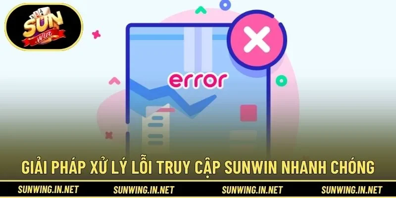 Giải pháp xử lý lỗi truy cập SUNWIN nhanh chóng