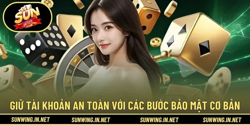 Giữ tài khoản an toàn với các bước bảo mật cơ bản