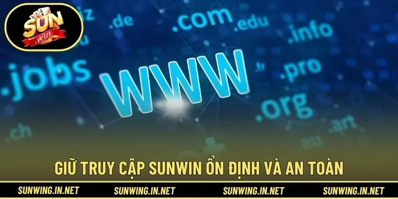 Giữ truy cập SUNWIN ổn định và an toàn