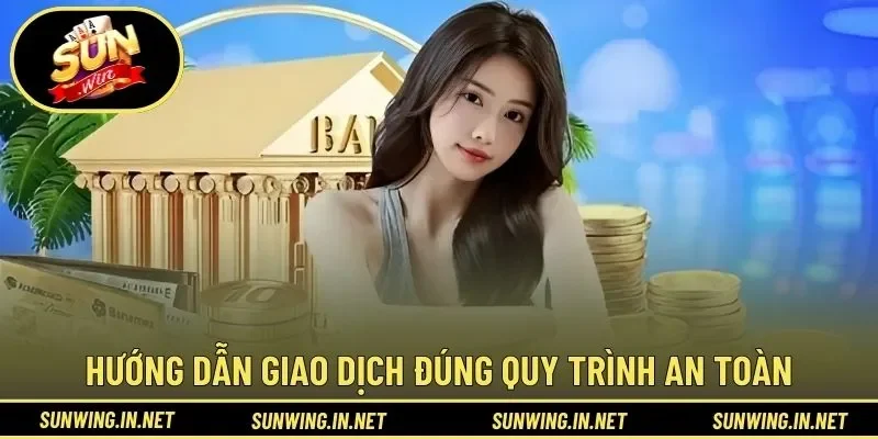 Hướng dẫn giao dịch đúng quy trình an toàn