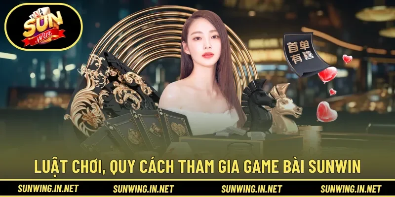 Luật chơi, quy cách tham gia game bài Sunwin