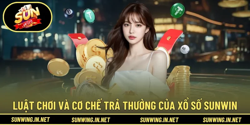 Luật chơi và cơ chế trả thưởng của xổ số Sunwin