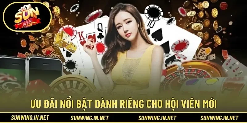 Một vài ưu đãi nổi bật dành riêng cho hội viên mới