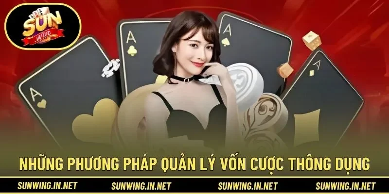 Những phương pháp quản lý vốn cược thông dụng