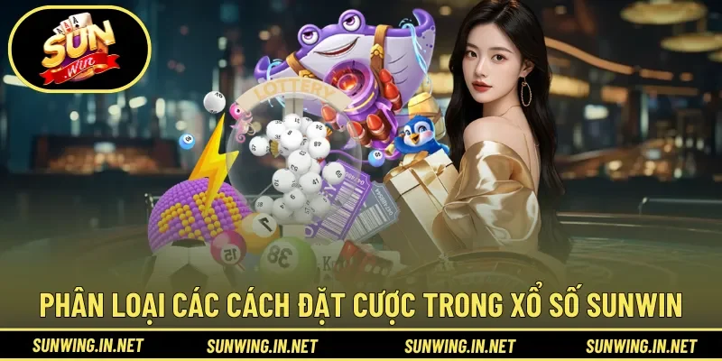Phân loại các cách đặt cược trong xổ số Sunwin