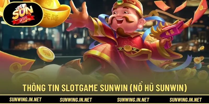 Slotgame Sunwin (Nổ hũ Sunwin), thông tin cơ bản cần nắm