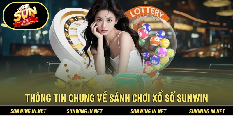 Thông tin chung về sảnh chơi xổ số Sunwin