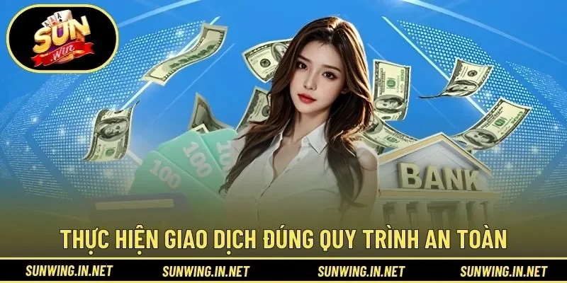 Thực hiện giao dịch đúng quy trình an toàn