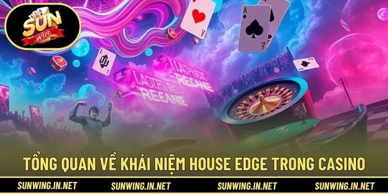 Tổng quan về khái niệm house edge trong casino
