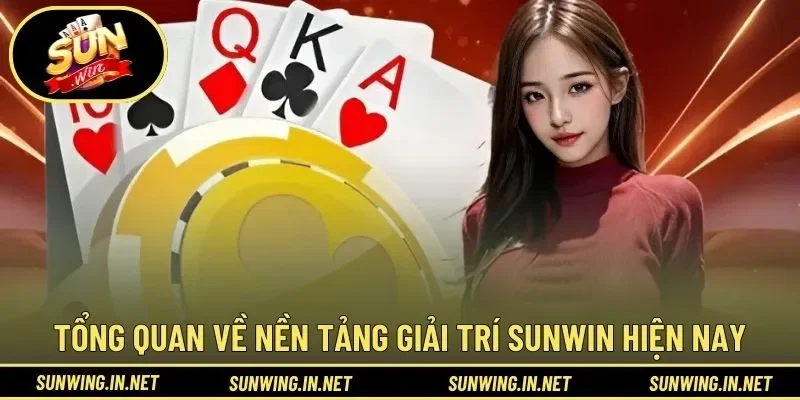 Tổng quan về nền tảng giải trí SUNWIN hiện nay