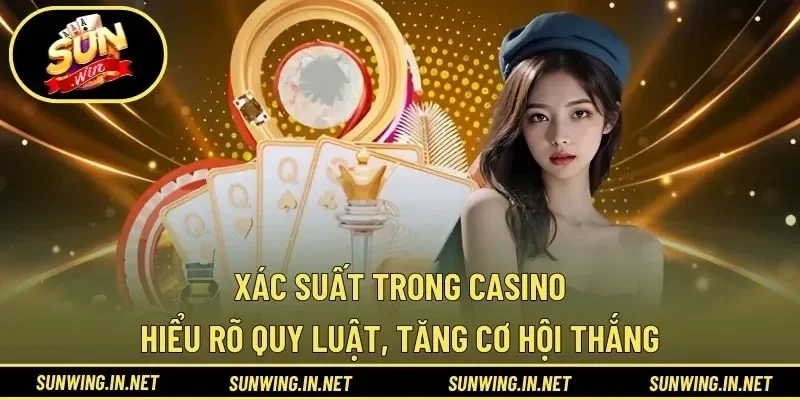 Xác Suất Trong Casino – Hiểu Rõ Quy Luật, Tăng Cơ Hội Thắng